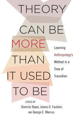Theory Can Be More than It Used to Be: Learning Anthropology's Method in a Time of Transition