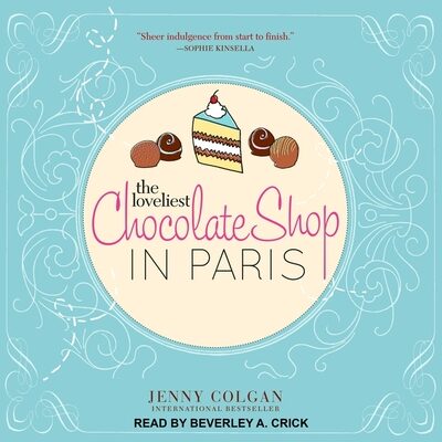 The Loveliest Chocolate Shop in Paris: A Novel with Recipes