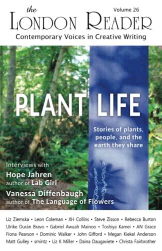 Plant Life: Stories of plants, people, and the earth they share – The London Reader, Volume 26 – Premium Edition