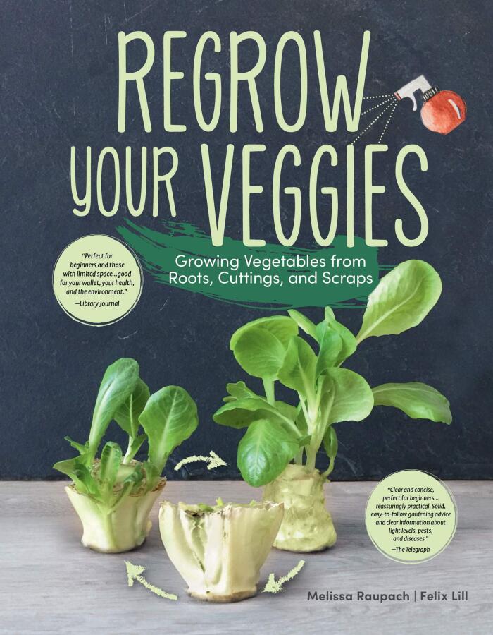Regrow Your Veggies: Growing Vegetables from Roots, Cuttings, and Scraps