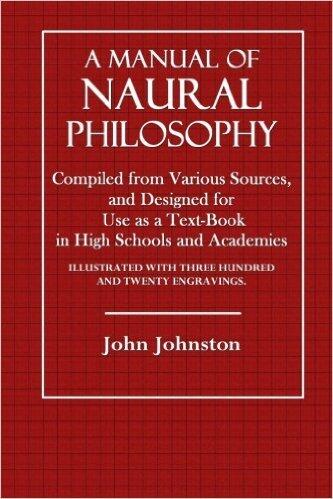A Manual of Natural Philosophy: Compiled from Various Sources and Designed for Use as a Text-Book in High Schools and Acadamies