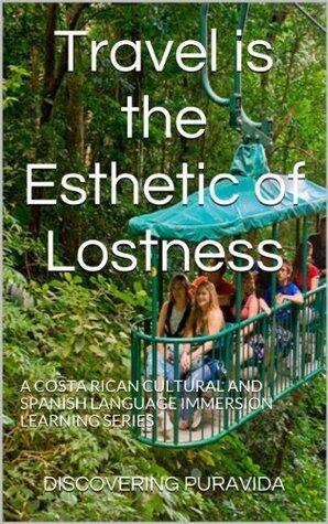 Travel is the Esthetic of Lostness