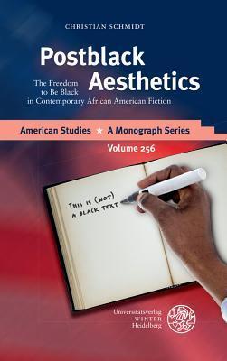 Postblack Aesthetics: The Freedom to Be Black in Contemporary African American Fiction
