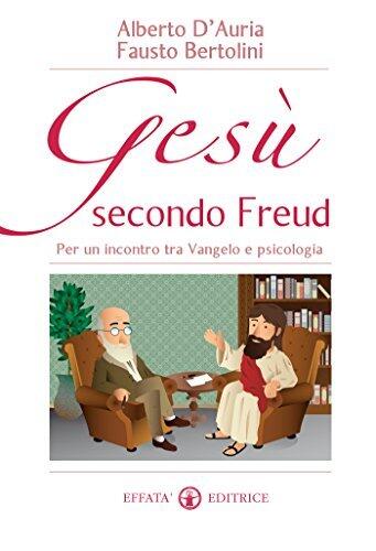 Gesù secondo Freud: Per un incontro tra Vangelo e psicologia