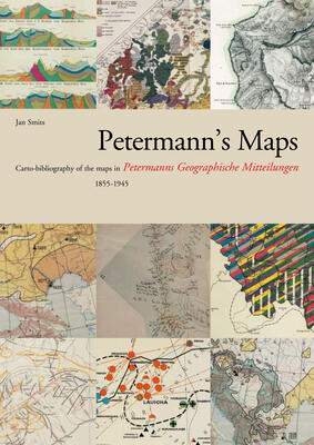 Petermann's Maps: Cartobibliography of the Maps in ""Petermanns Geographische Mitteilungen"", 1855-1945