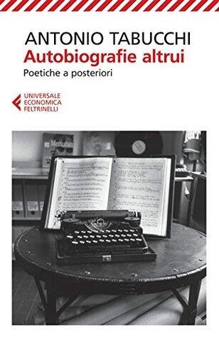 Autobiografie altrui: Poetiche a posteriori