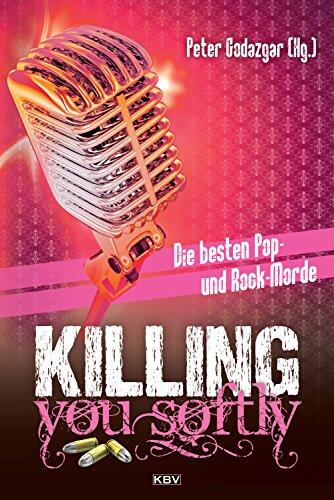 Killing You Softly: Die besten Pop- und Rock-Morde (KBV-Krimi)