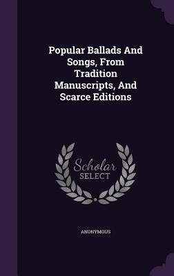Popular Ballads and Songs from Tradition, Manuscripts and Scarce Editions