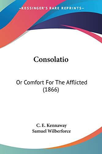 Consolatio: Or Comfort for the Afflicted