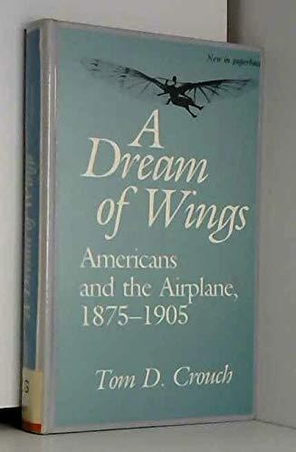 A Dream of Wings: Americans and the Airplane, 1875-1905