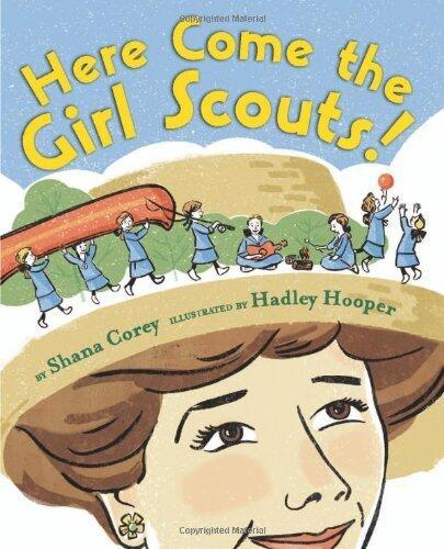 Here Come the Girl Scouts!: The Amazing All-true Story of Juliette "Daisy" Gordon Low and Her Great Adventure