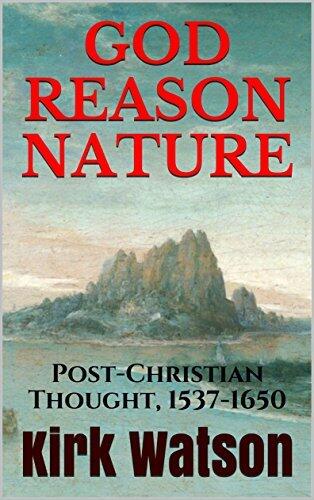 God / Reason / Nature: Post-Christian Thought, 1537-1650