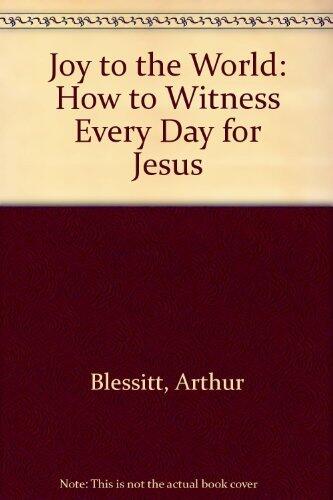 Joy to the World: How to Witness Every Day for Jesus