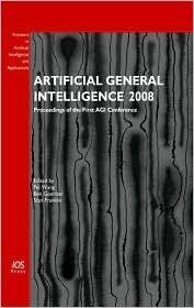Artificial General Intelligence 2008: Proceedings of the First AGI Conference
