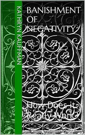 Banishment of Negativity: How Does it Really Work?