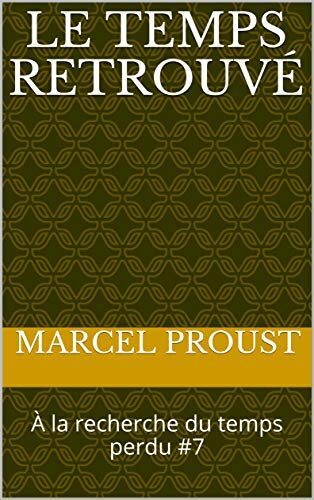 Le Temps retrouvé: À la recherche du temps perdu #7