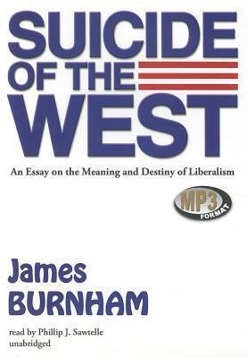 Suicide of the West: An Essay on the Meaning and Destiny of Liberalism