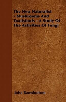 The New Naturalist - Mushrooms And Toadstools - A Study Of The Activities Of Fungi