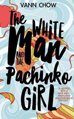 The White Man and the Pachinko Girl: A Novel (Tokyo Faces Trilogy)