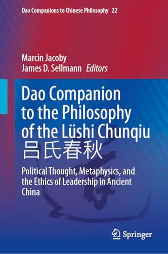 Dao Companion to the Philosophy of the Lüshi Chunqiu 吕氏春秋: Political Thought, Metaphysics, and the Ethics of Leadership in Ancient China