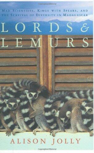 Lords and Lemurs: Mad Scientists, Kings with Spears, and the Survival of Diversity in Madagascar