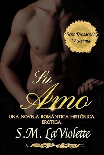 Su Amo: Una historia ardiente y emocionante de amor y venganza (Decadencia Victoriana nº 5)