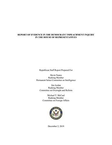 Report of Evidence in the Democrats' Impeachment Inquiry in the House of Representatives: Republican Staff Report Prepared for Devin Nunes