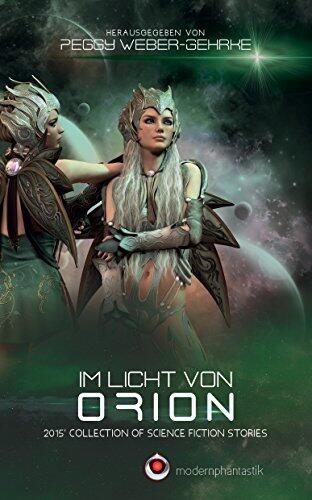 Im Licht von Orion: 2015 Collection of Science Fiction Stories
