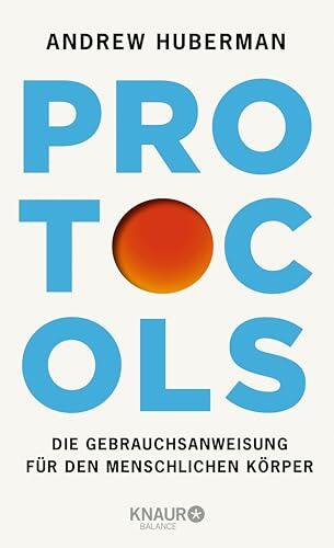 Protocols: Die Gebrauchsanweisung für den menschlichen Körper | Deutsche Ausgabe. Vom weltbekannten Neurobiologen und Podcaster: mit Neuroplastizität zu mehr Erfolg und Gesundheit