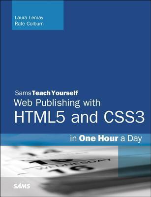 HTML, CSS & JavaScript Web Publishing in One Hour a Day: Covering HTML5, CSS3, and jQuery