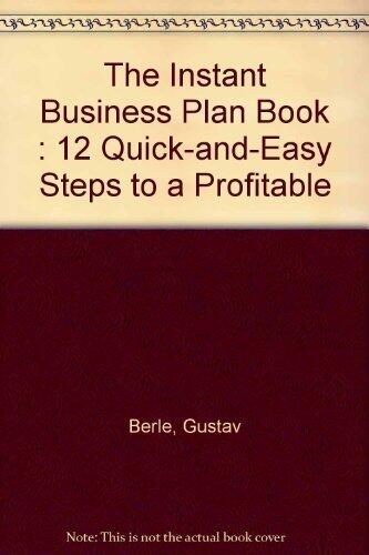 Instant Business Plan: Twelve Quick and Easy Steps to a Profitable Business