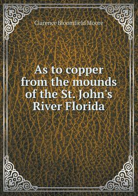 As to Copper from the Mounds of the St. John's River Florida