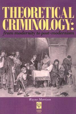 Theoretical Criminology : From Modernity to Post-Modernism