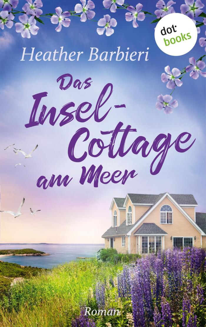 Das Inselcottage am Meer: Roman | »Heather Barbieri ist die neue Maeve Binchy!«, urteilt ›The Oregonian‹
