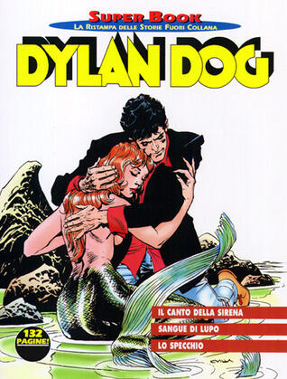Dylan Dog Super Book n. 24: Il canto della Sirena - Sangue di lupo - Lo specchio