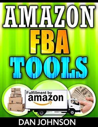 Amazon FBA Tools: The Amazon FBA Tools and Supplies Guide: Best Amazon Selling Secrets Revealed: The Amazon FBA Selling Guide