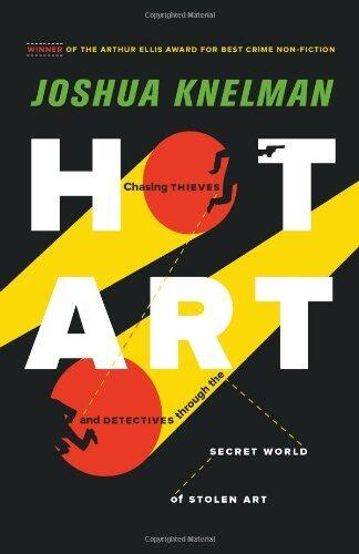Hot Art: Chasing Thieves and Detectives through the Secret World of Stolen Art