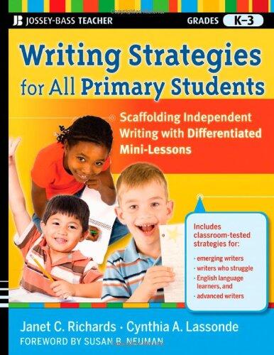 Writing Strategies for All Primary Students: Scaffolding Independent Writing With Differentiated Mini-Lessons (Grades K-3)