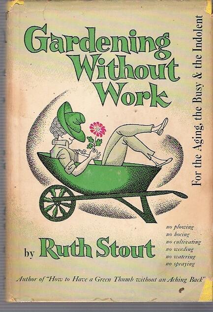 Gardening Without Work: For the Aging, the Busy and the Indolent