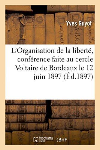 L'Organisation de la Liberté, Conférence Faite Au Cercle Voltaire de Bordeaux Le 12 Juin 1897 (Sciences Sociales)