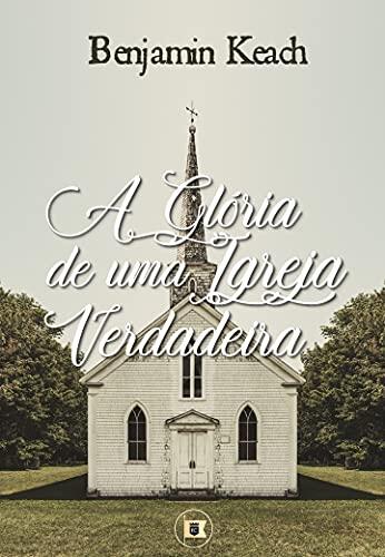 A Glória de uma Igreja Verdadeira