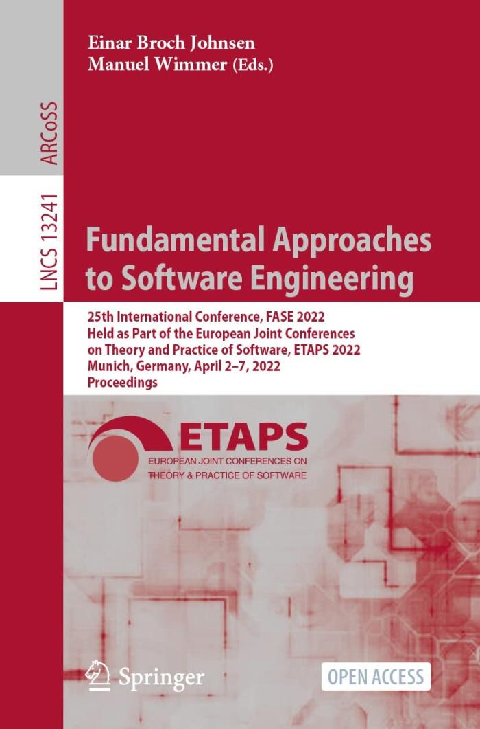 Fundamental Approaches to Software Engineering: 25th International Conference, FASE 2022, Held as Part of the European Joint Conferences on Theory and ... Notes in Computer Science Book 13241)