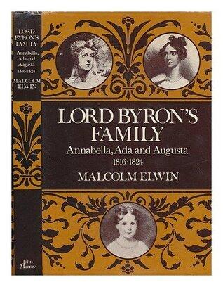 Lord Byron's Family: Annabella, Ada, and Augusta, 1816-1824