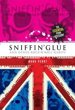 Sniffin' Glue... And Other Rock 'n' Roll Habits