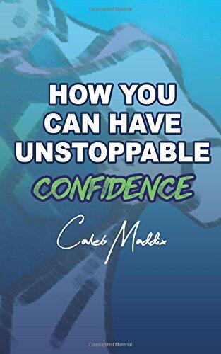 How You Can Have Unstoppable Confidence
