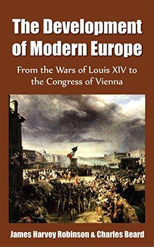 The Development of Modern Europe - From the Wars of Louis XIV to the Congress of Vienna