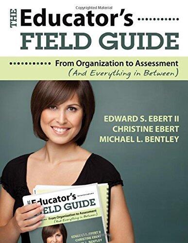 The Educator's Field Guide: From Organization to Assessment (and Everything in Between)