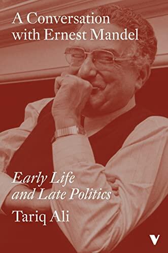 A Conversation with Ernest Mandel: Early Life and Late Politics
