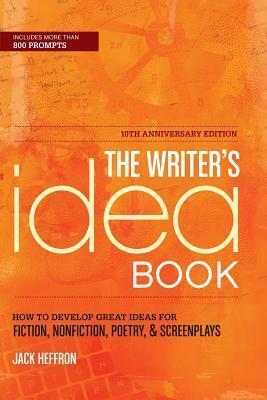 The Writer's Idea Book: How to Develop Great Ideas for Fiction, Nonfiction, Poetry, and Screenplays