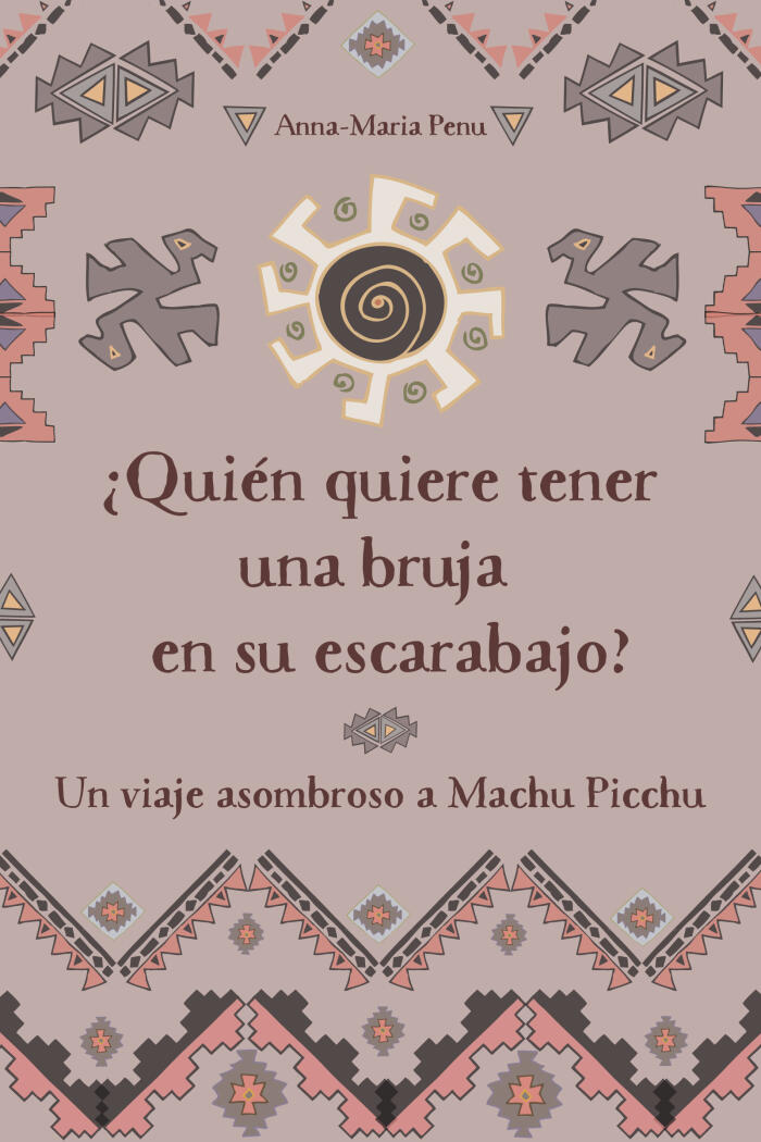 ¿Quién quiere tener una bruja en su escarabajo?: Un viaje asombroso a Machu Picchu